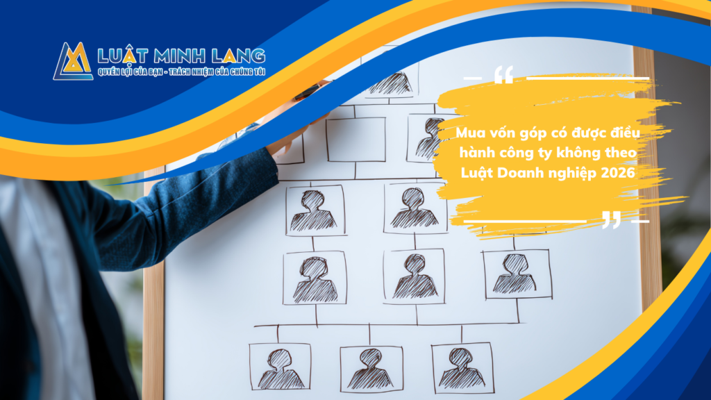 Mua vốn góp có được điều hành công ty không theo Luật Doanh nghiệp 2026
