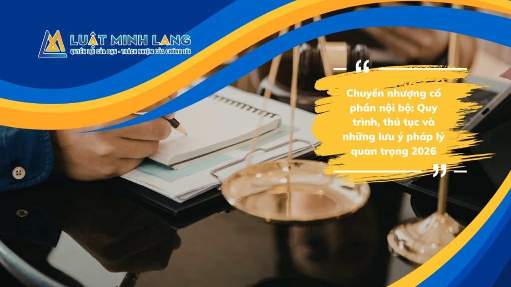 Chuyển nhượng cổ phần nội bộ: Quy trình, thủ tục và những lưu ý pháp lý quan trọng 2026