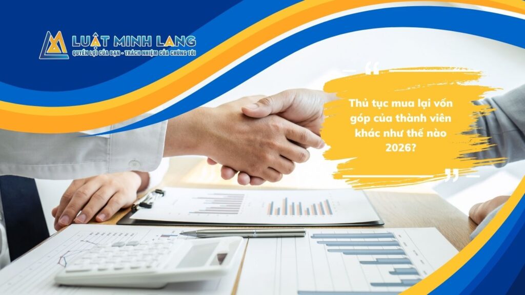 Thủ tục mua lại vốn góp của thành viên khác như thế nào 2026?
