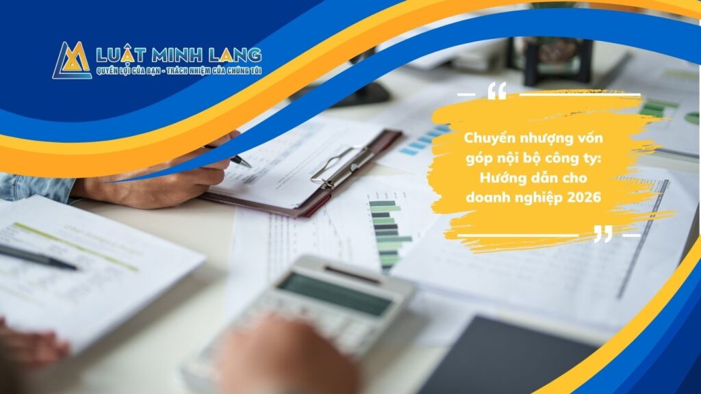 Chuyển nhượng vốn góp nội bộ công ty: Hướng dẫn cho doanh nghiệp 2026