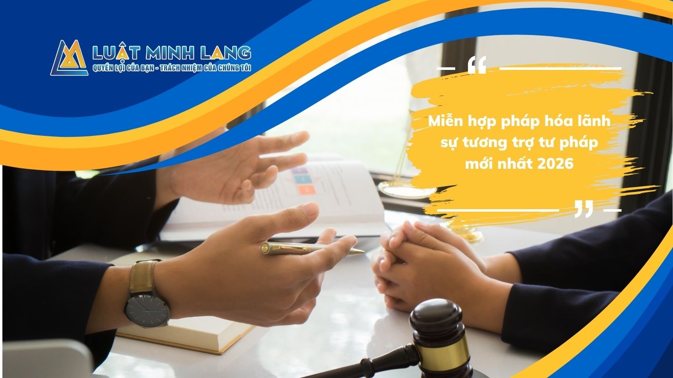 Miễn hợp pháp hóa lãnh sự tương trợ tư pháp mới nhất 2026