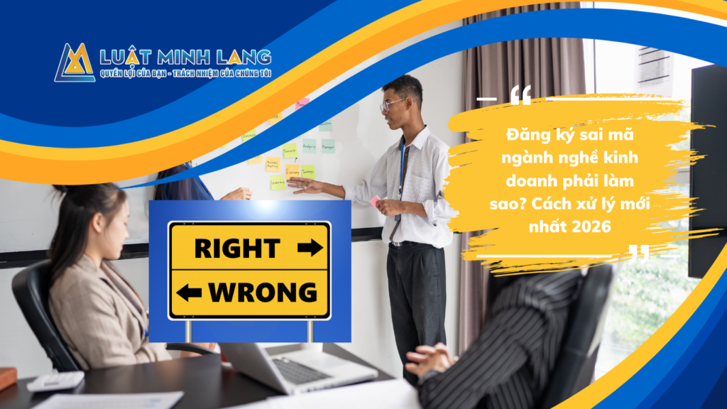 Đăng ký sai mã ngành nghề kinh doanh phải làm sao? Cách xử lý mới nhất 2026