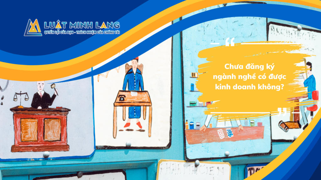 Chưa đăng ký ngành nghề có được kinh doanh không?