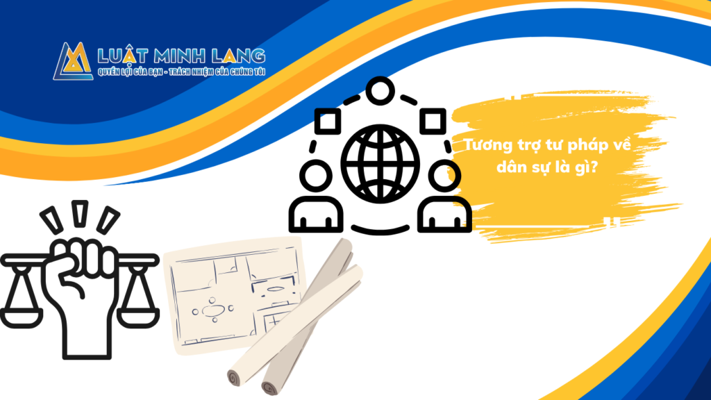 Tương trợ tư pháp về dân sự là gì?