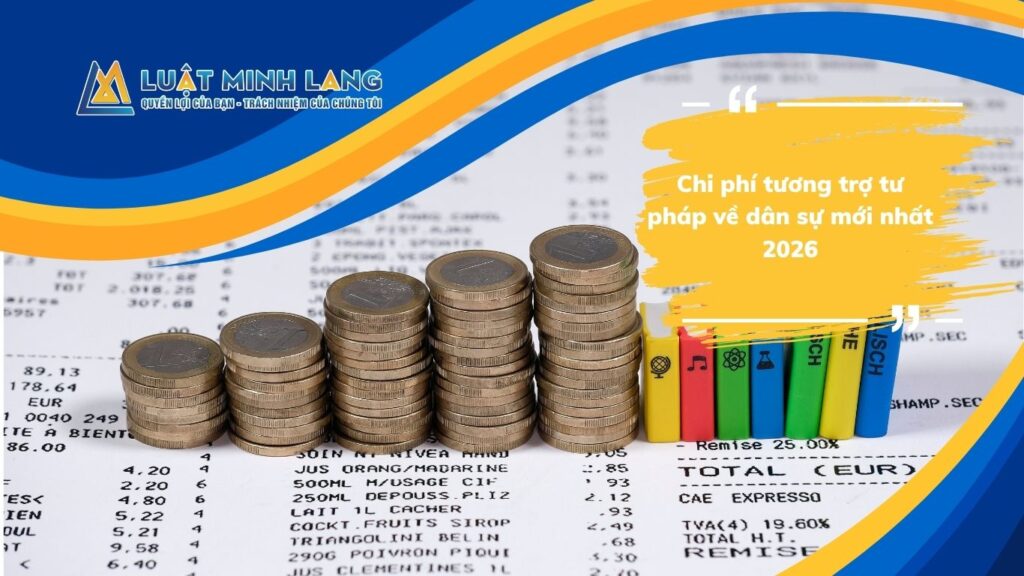 Chi phí tương trợ tư pháp về dân sự mới nhất 2026