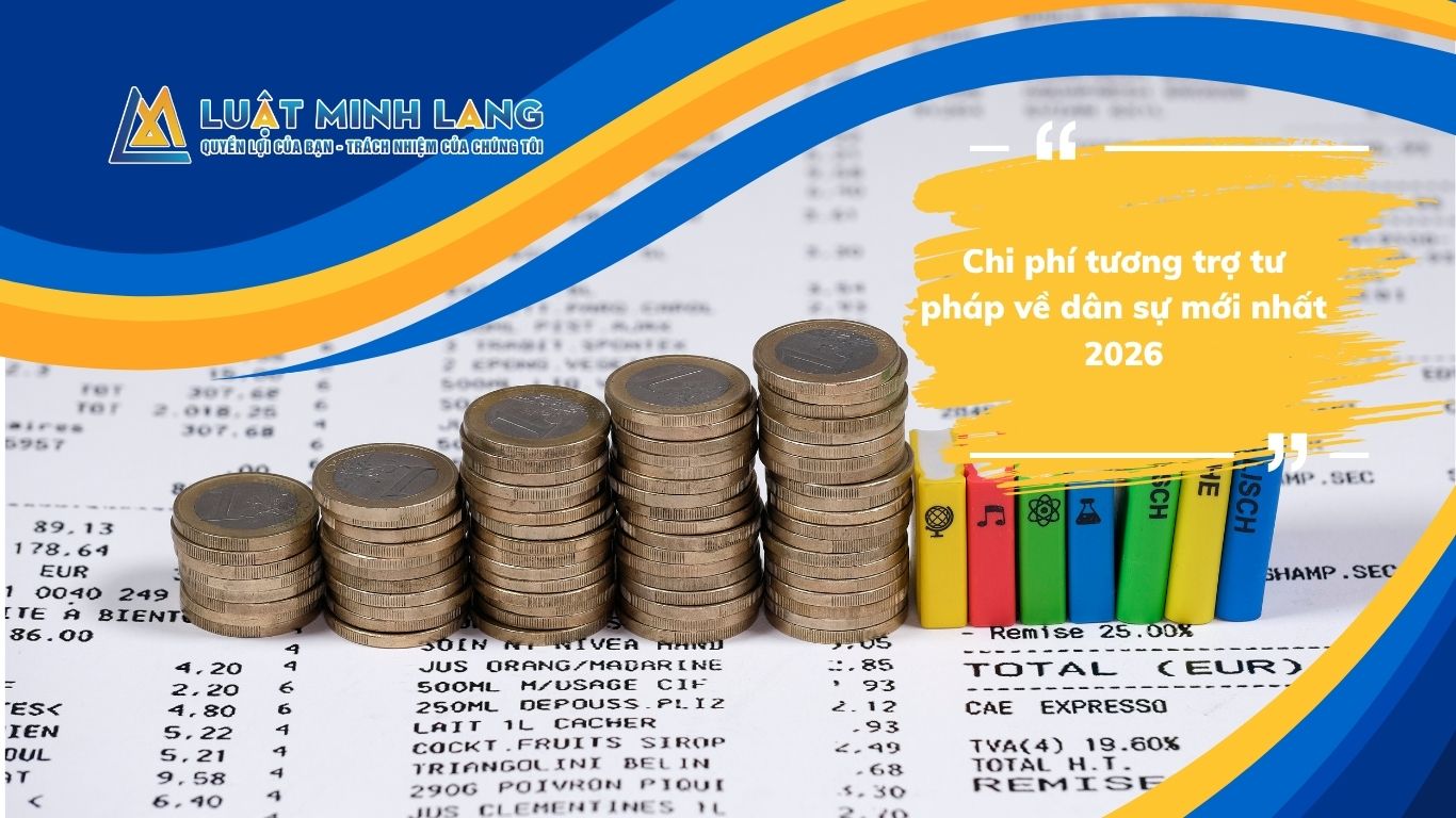 Chi phí tương trợ tư pháp về dân sự mới nhất 2026