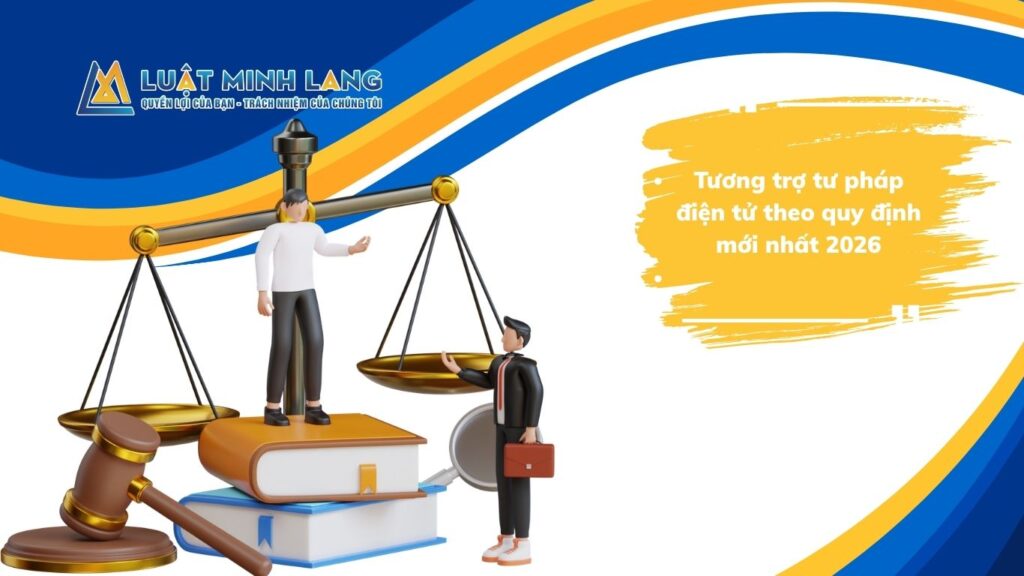 Tương trợ tư pháp điện tử theo quy định mới nhất 2026