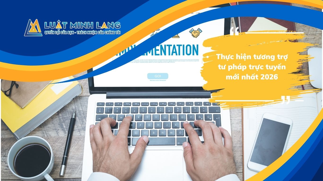 Thực hiện tương trợ tư pháp trực tuyến mới nhất 2026