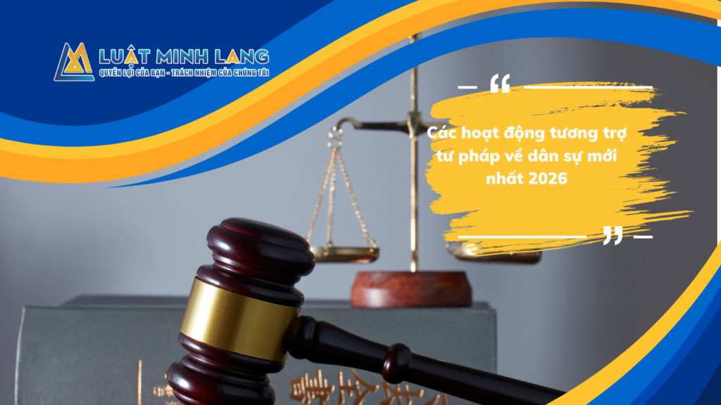 Các hoạt động tương trợ tư pháp về dân sự mới nhất 2026