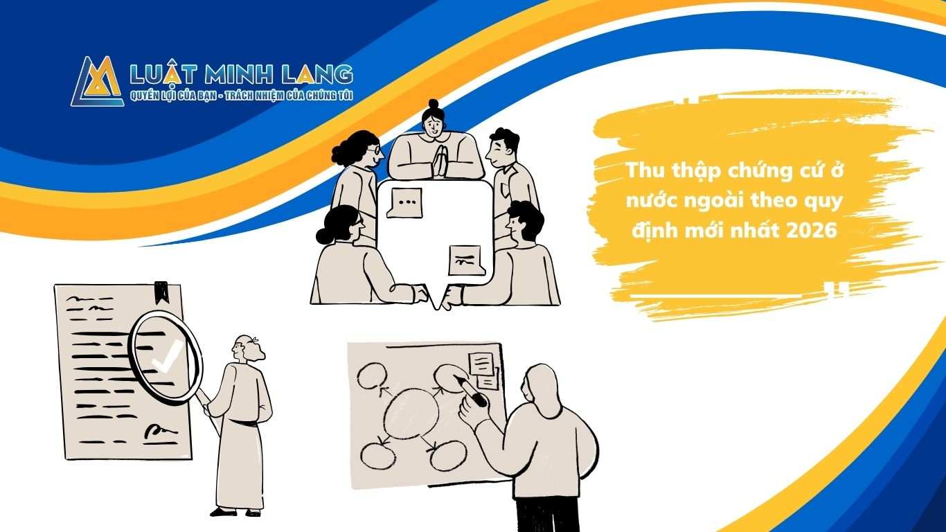 Thu thập chứng cứ ở nước ngoài theo quy định mới nhất 2026