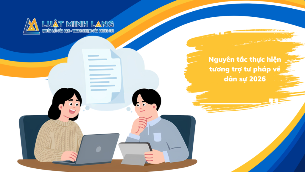 Nguyên tắc thực hiện tương trợ tư pháp về dân sự 2026