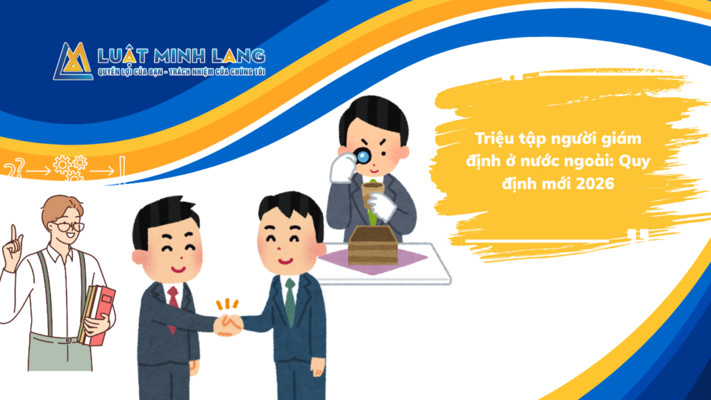 Triệu tập người giám định ở nước ngoài: Quy định mới 2026