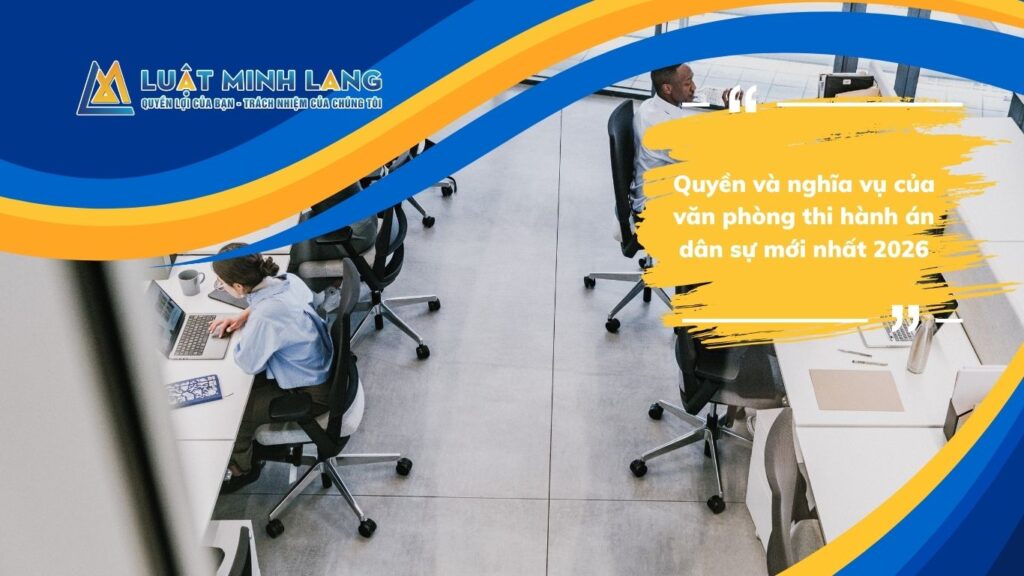 Quyền và nghĩa vụ của văn phòng thi hành án dân sự mới nhất 2026