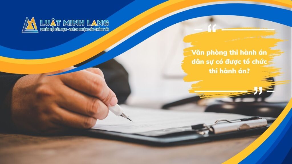 Văn phòng thi hành án dân sự có được tổ chức thi hành án?