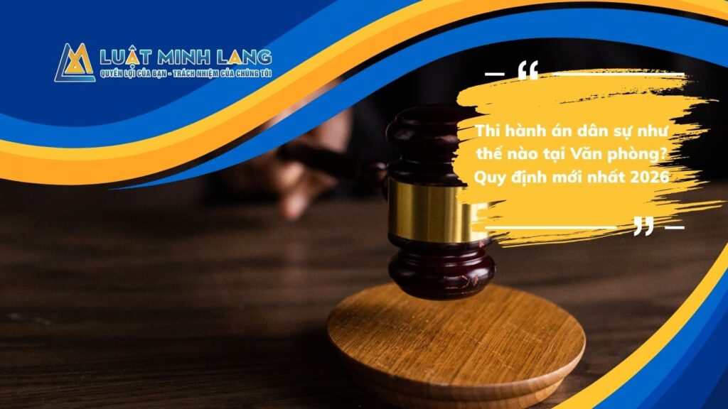 Thi hành án dân sự như thế nào tại Văn phòng? Quy định mới nhất 2026