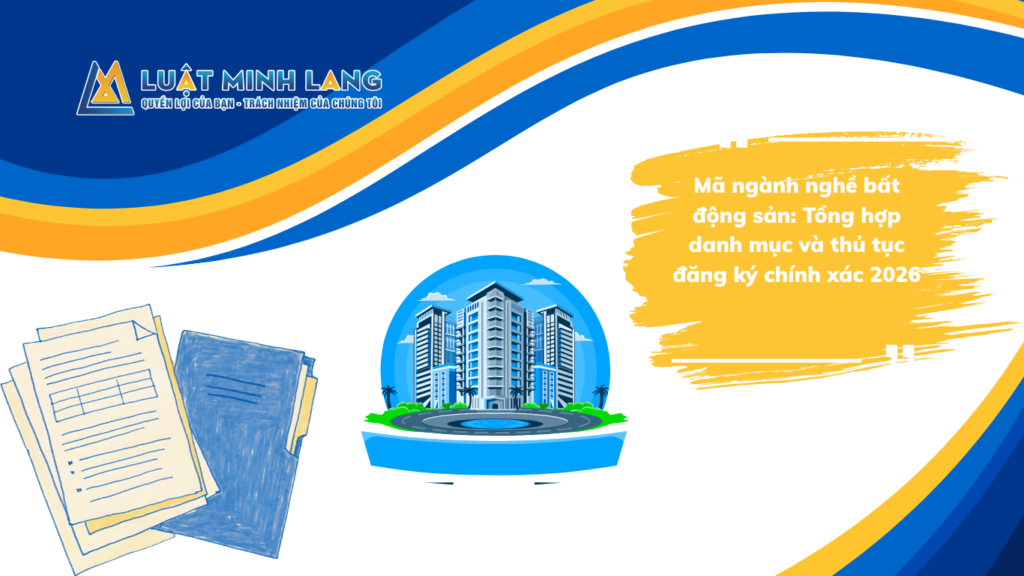 Mã ngành nghề bất động sản: Tổng hợp danh mục và thủ tục đăng ký chính xác 2026